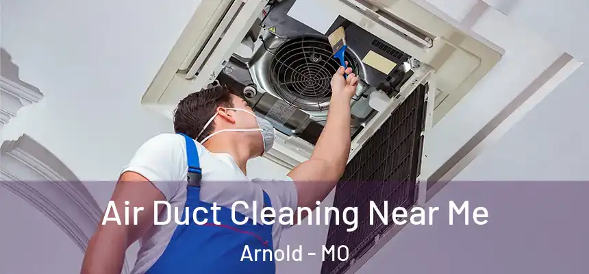  Air Duct Cleaning Near Me Arnold - MO
