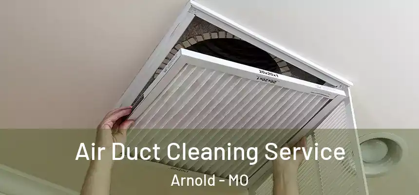 Air Duct Cleaning Service Arnold - MO