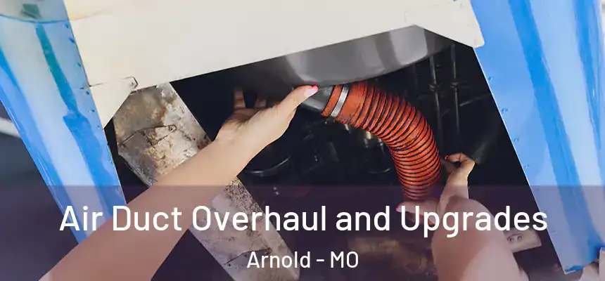 Air Duct Overhaul and Upgrades Arnold - MO