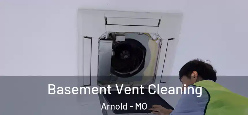  Basement Vent Cleaning Arnold - MO