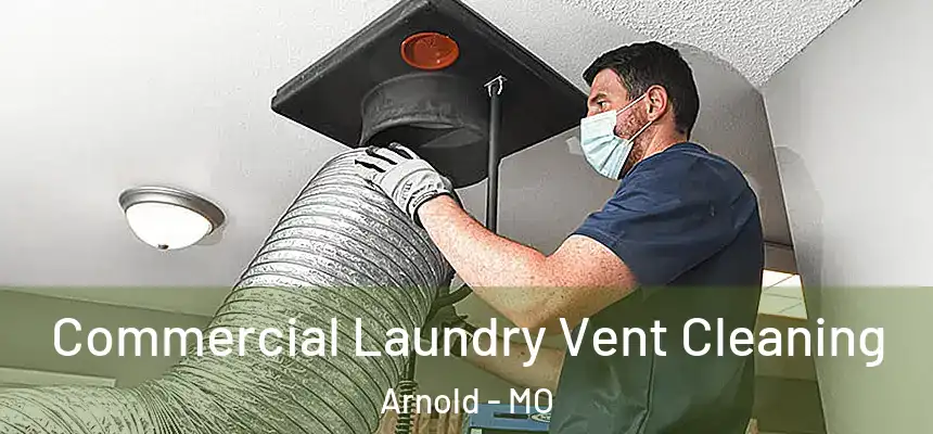  Commercial Laundry Vent Cleaning Arnold - MO