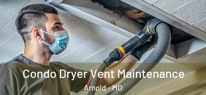 Condo Dryer Vent Maintenance Arnold - MO