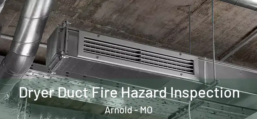  Dryer Duct Fire Hazard Inspection Arnold - MO