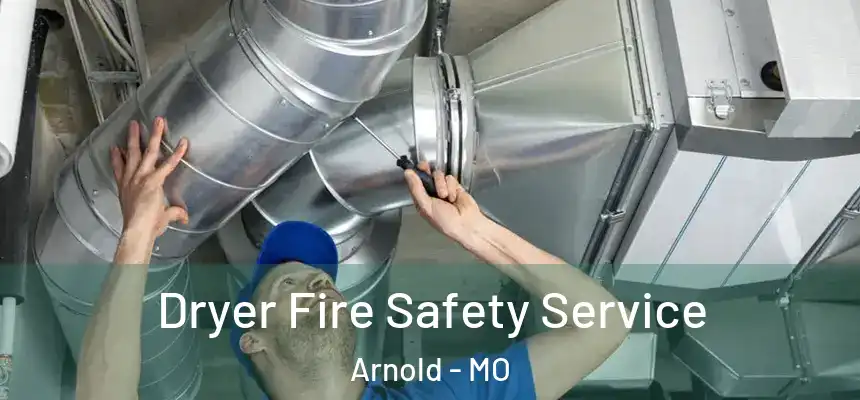 Dryer Fire Safety Service Arnold - MO