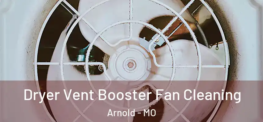 Dryer Vent Booster Fan Cleaning Arnold - MO