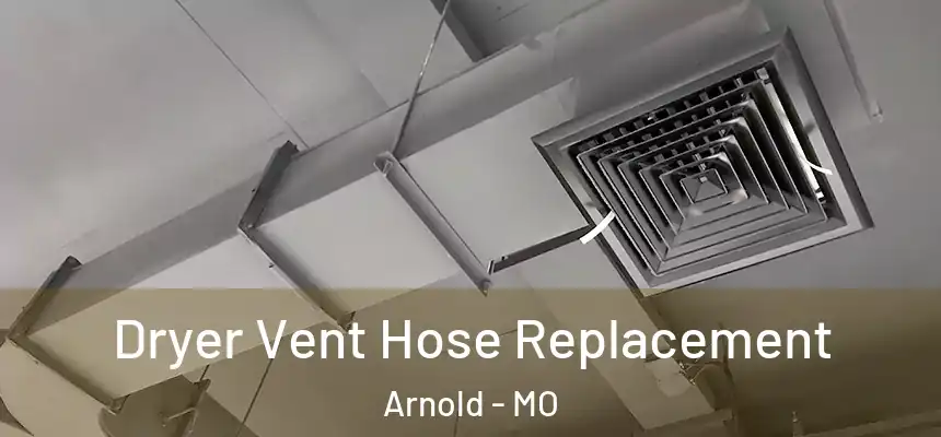 Dryer Vent Hose Replacement Arnold - MO