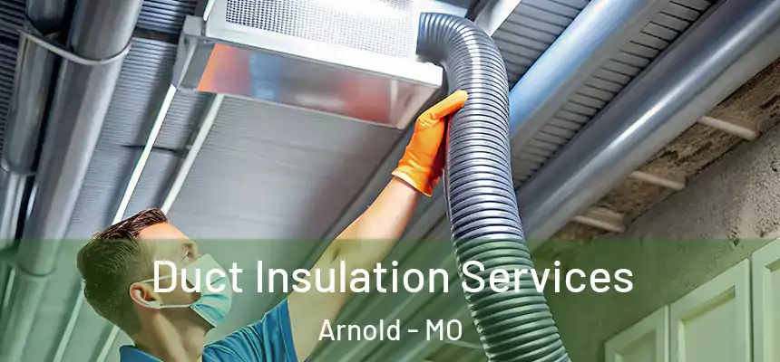  Duct Insulation Services Arnold - MO