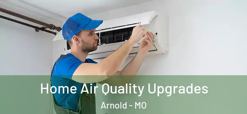 Home Air Quality Upgrades Arnold - MO