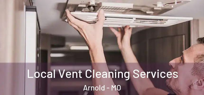 Local Vent Cleaning Services Arnold - MO