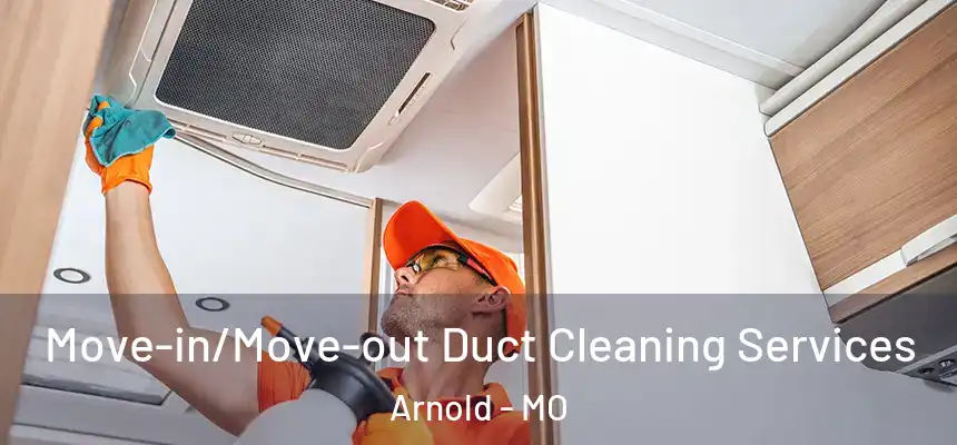 Move-in/Move-out Duct Cleaning Services Arnold - MO