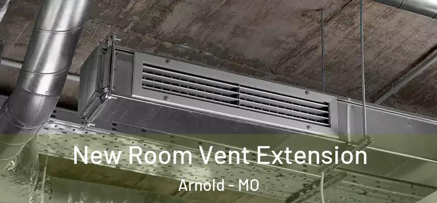 New Room Vent Extension Arnold - MO
