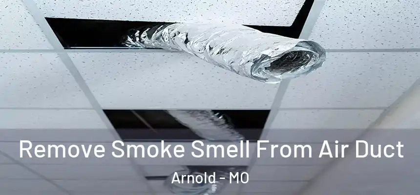  Remove Smoke Smell From Air Duct Arnold - MO