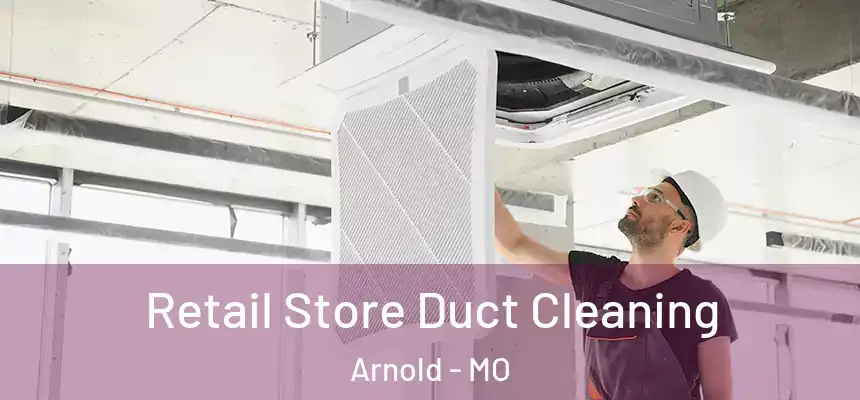  Retail Store Duct Cleaning Arnold - MO