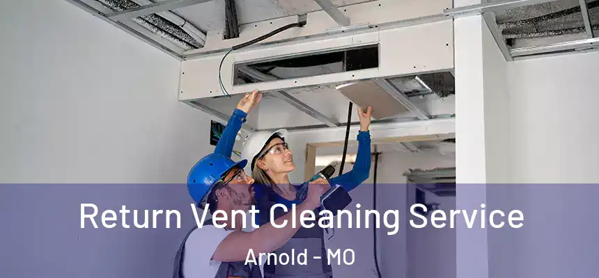  Return Vent Cleaning Service Arnold - MO