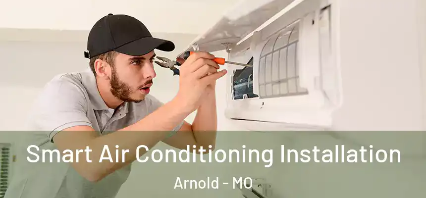 Smart Air Conditioning Installation Arnold - MO