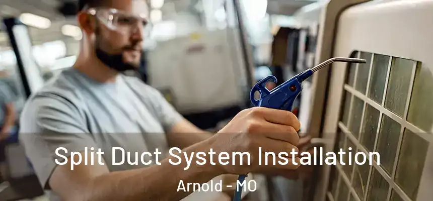  Split Duct System Installation Arnold - MO
