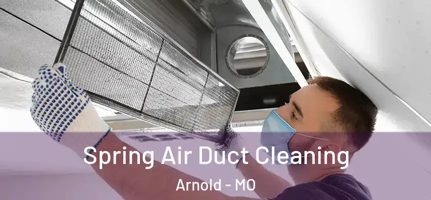 Spring Air Duct Cleaning Arnold - MO