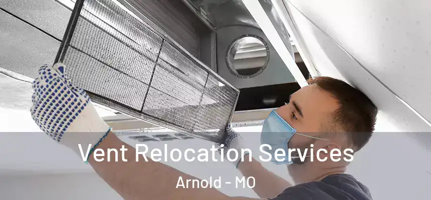  Vent Relocation Services Arnold - MO