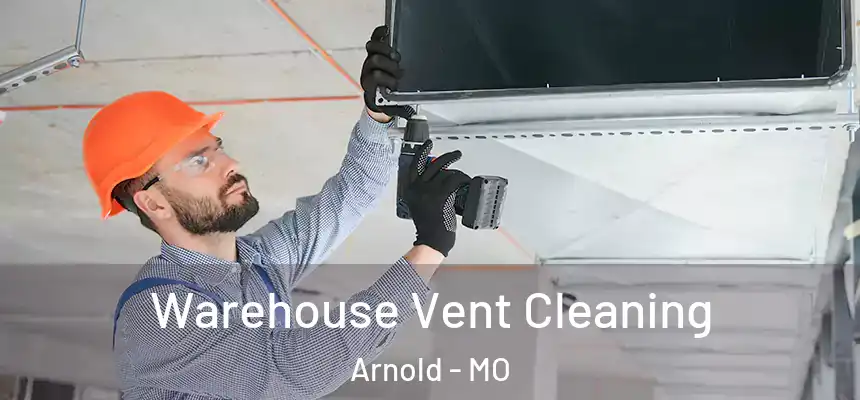  Warehouse Vent Cleaning Arnold - MO